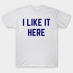 I LIKE IT HERE - Home Pride - Positive Local Spirit T-Shirt